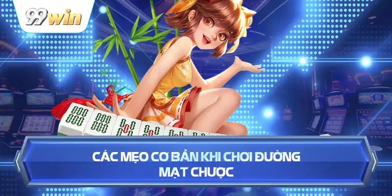 Các Mẹo Cơ Bản Khi Chơi Đường Mạt Chược